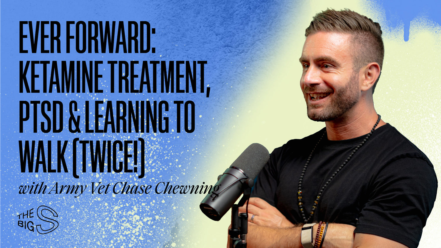 84. EVER FORWARD: PTSD & LEARNING TO WALK (TWICE!) WITH ARMY VET CHASE CHEWNING